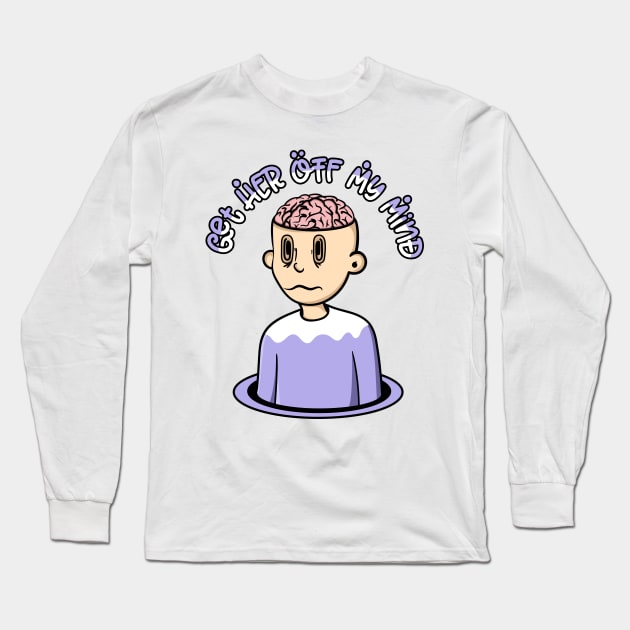 Get Her Off My Mind Long Sleeve T-Shirt by Quist.office